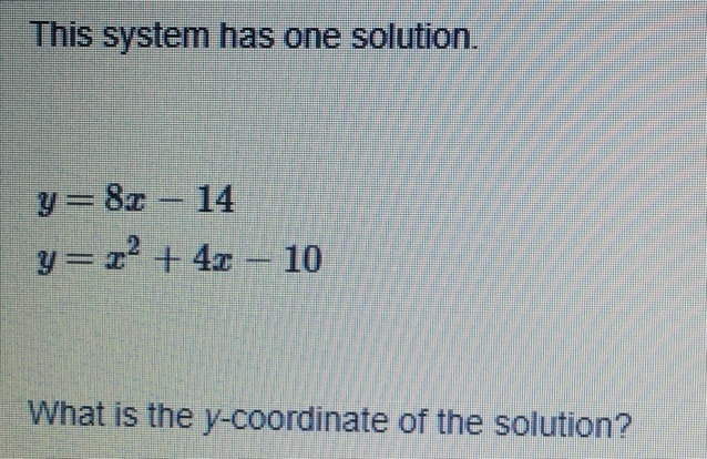 This system has one solution. What is the y-coordinate of the solution? Y= 8x - 14 Y-example-1