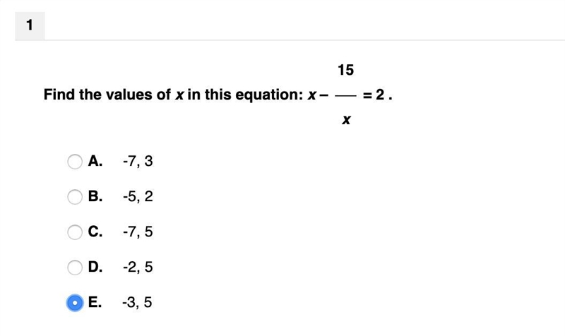 Find the values of x in this equation: x – 15 / x = 2. A) -7, 3 B) -5, 2 C) -7, 5 D-example-1