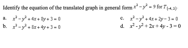 Identify the equation of the translated graph in general form x^2-y^2=9 for T(-4,2)-example-1