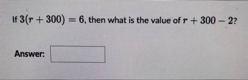 If 3(r+300)=6, then what would be the value of r+300-2?-example-1