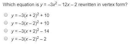 Which equation is y = –3x2 – 12x – 2 rewritten in vertex form? y = –3(x + 2)2 + 10 y-example-1