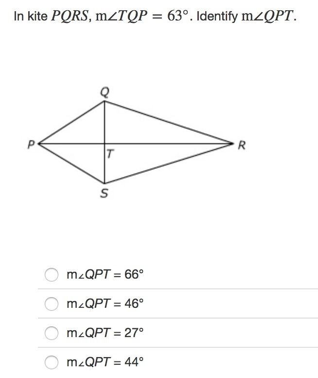 In kite PQRS, m∠TQP=63°. Identify m∠QPT.-example-1