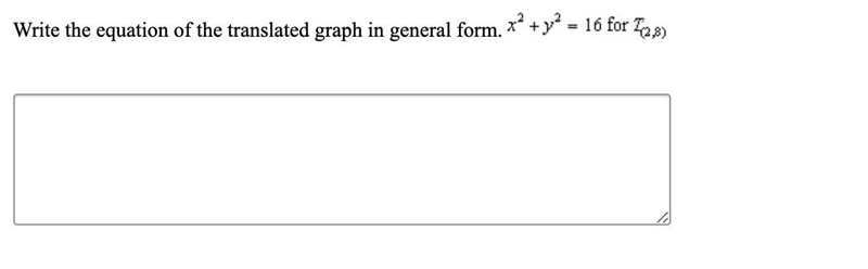 Write the equation of the translated graph in general form. x^2+y^2=16 for t (2,8) (Picture-example-1