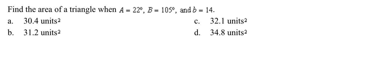 Find the area of a triangle when A=22 B=105 and B=14-example-1