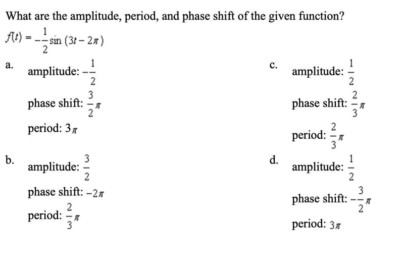 What are the amplitude, period, and phase shift of the given function? f(t)= -1/2 sin-example-1