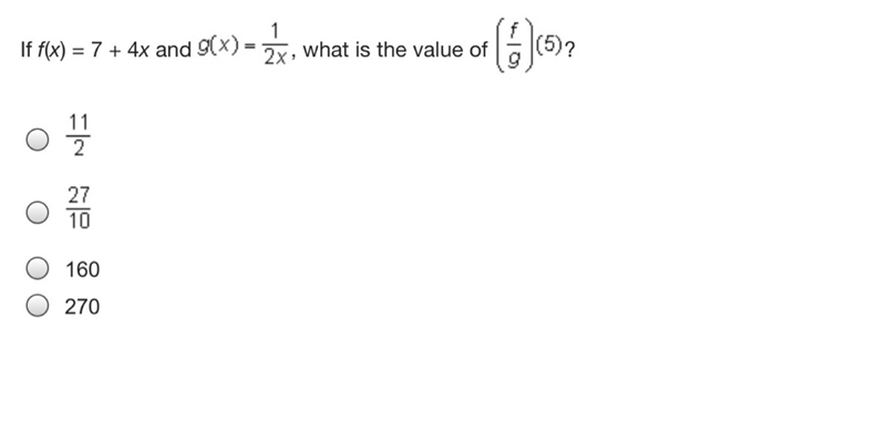 If f(x) = 7 + 4x and g(x)=1/2x ,what is the value of (f/g)(5)?-example-1