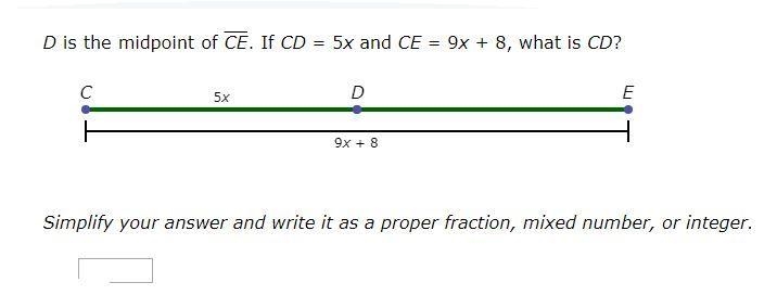 D is the midpoint of CE . If CD = 5x and CE = 9x + 8, what is CD?-example-1