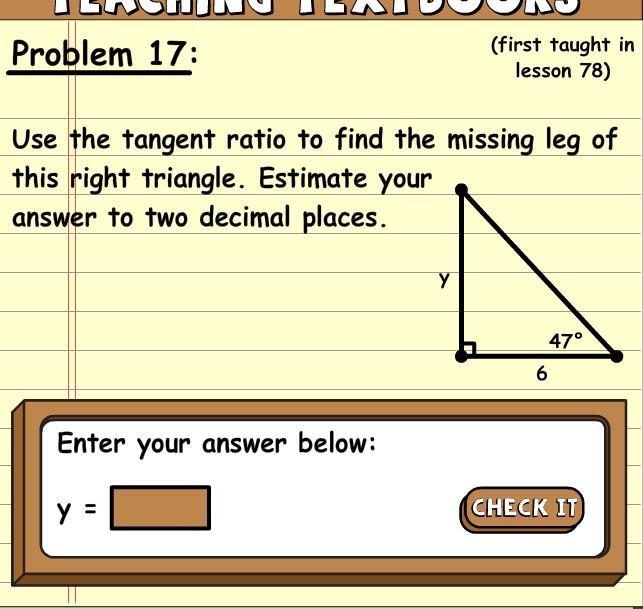 Use the tangent radio to find the missing leg of this right triangle. Estimate your-example-1