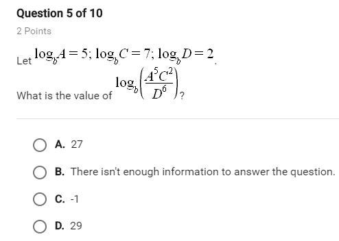 Let logbA=5;logbC=7;logbD=2 what is the value of logb(A^5C^2/D^6) a. 27 b. there isn-example-1