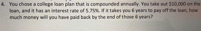 You chose a college loan plan that is compounded annually. You take out $10,000 on-example-1