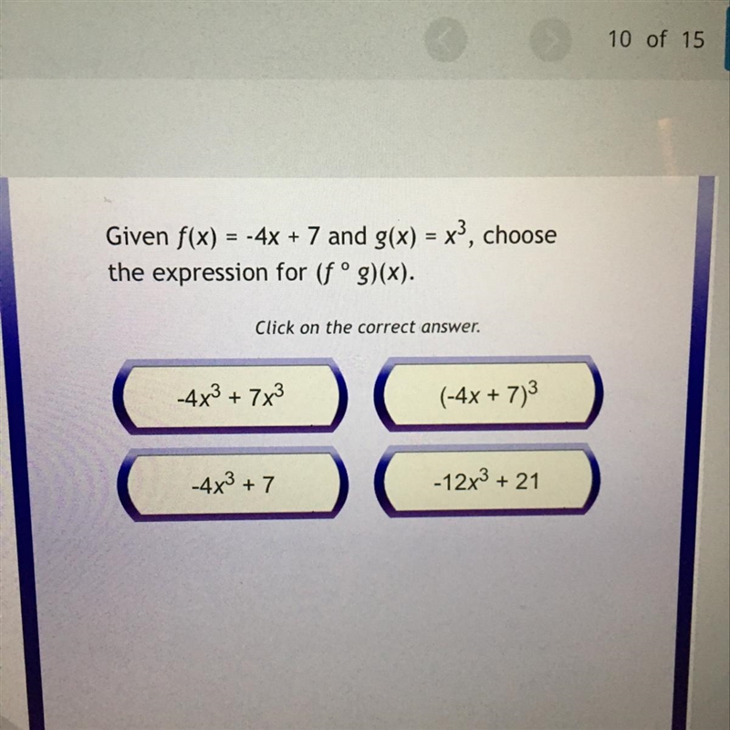 Given f(x) = -4x+7 and g(x) =x^3 , choose the expression for (fog)(x)-example-1