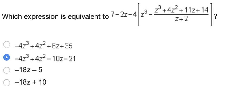 Which expression is equivalent to 7-2z-4(z^3-z^3+4z^2+11z+14/z+2)? a. -4z^3+4z^2+6z-example-1