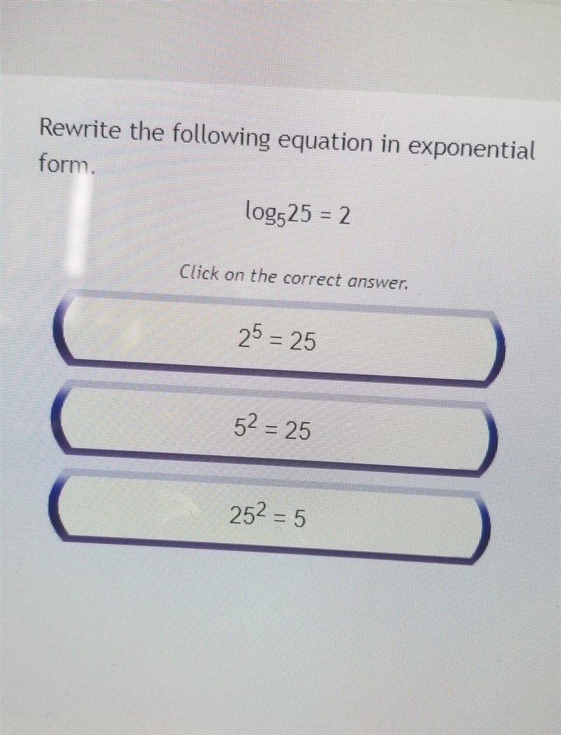 Rewrite the following equation in exponential form. log^5 25=2​-example-1