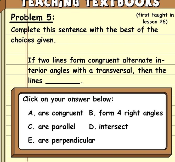 If two lines form congruent alternate interior angles with a transversal, then the-example-1