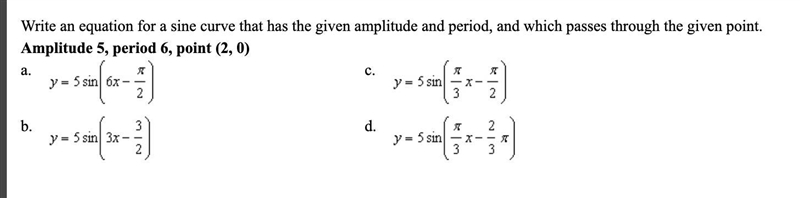 Write an equation for a sine curve that has the given amplitude and period, and which-example-1