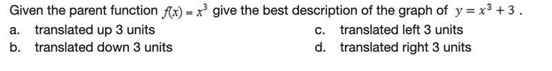 Given the parent function f(x)=x^3 give the best description of the graph of y=x^3+3-example-1