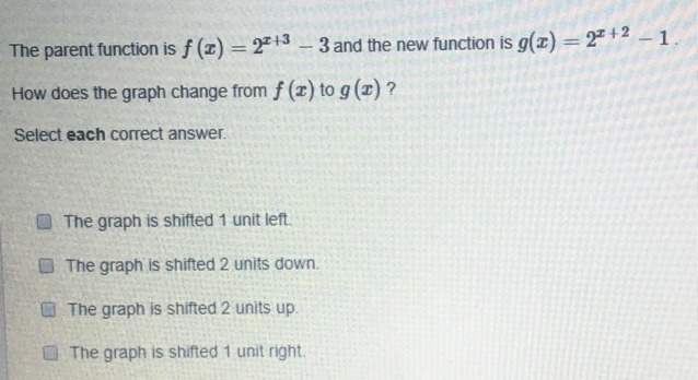 How does the graph change from f(x) to g(x)? Select each correct answer.-example-1