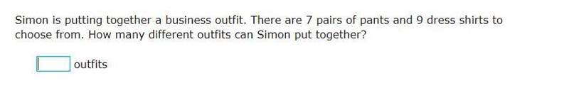 Simon is putting together a business outfit. There are 7 pairs of pants and 9 dress-example-1