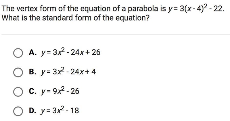 The vertex form of the equation of a parabola is y= 3(x - 4)^2 -22. What is the standard-example-1