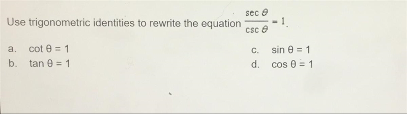 Use trigonometric identities to rewrite the equation sec0/csc0=1 (picture provided-example-1