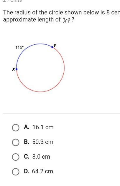 The radius of the circle shown below is 8 centimeters. What is the approximate length-example-1