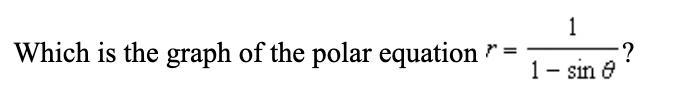 Q6: Which is the graph of the polar equation r=1/1-sin theta.-example-1