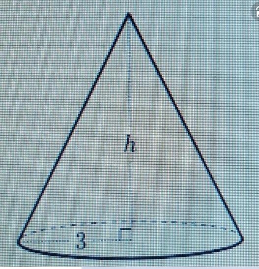 A cone with radius 3 units is shown below. its volume is 57 cubic units-example-1