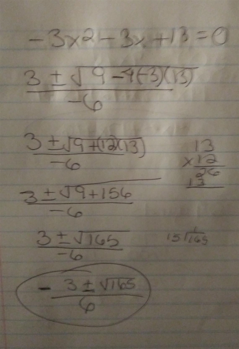 Use the quadratic formula to solve -3x^2+13=3x stuck on this homework question if-example-1