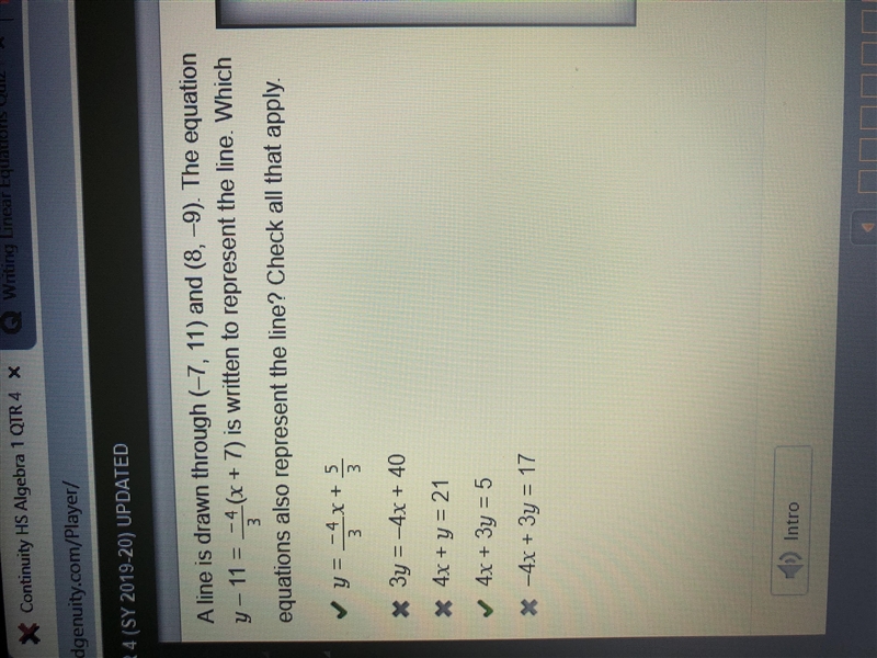 A line is drawn through (–7, 11) and (8, –9). The equation y – 11=-4/3 (x + 7) is-example-1