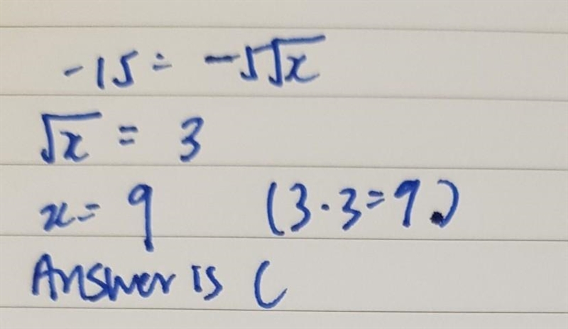 Solve -5sqrtx = -15. A. x = -9 B. x = 7 C. x = 9 D. x = -7-example-1