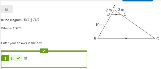 HELP PLEASE! In the diagram, BC¯¯¯¯¯∥DE¯¯¯¯¯ . What is CE ? Enter your answer in the-example-1