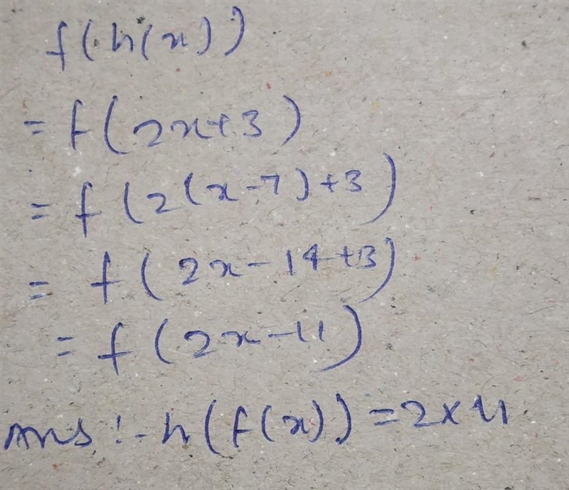 Given f(x)=x-7 and h(x) = 2x + 3 Write the rule for f(h(x)) •h(f(x)) = 2x 11 •h(f-example-1