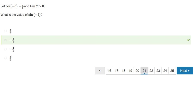 Please Help!!! 5 STARS Let cos(−θ)=45 and tanθ>0 . What is the value of sin(−θ) ?-example-1