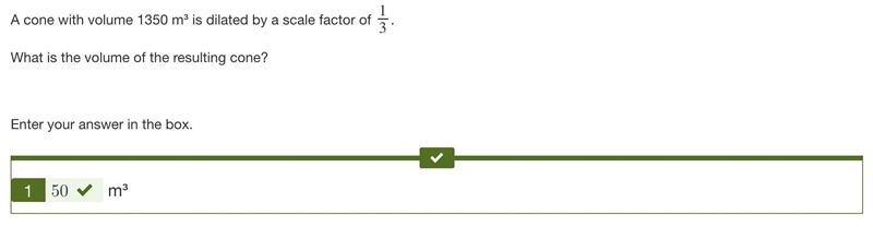 A cone with volume 1350 m³ is dilated by a scale factor of 1/3. What is the volume-example-1