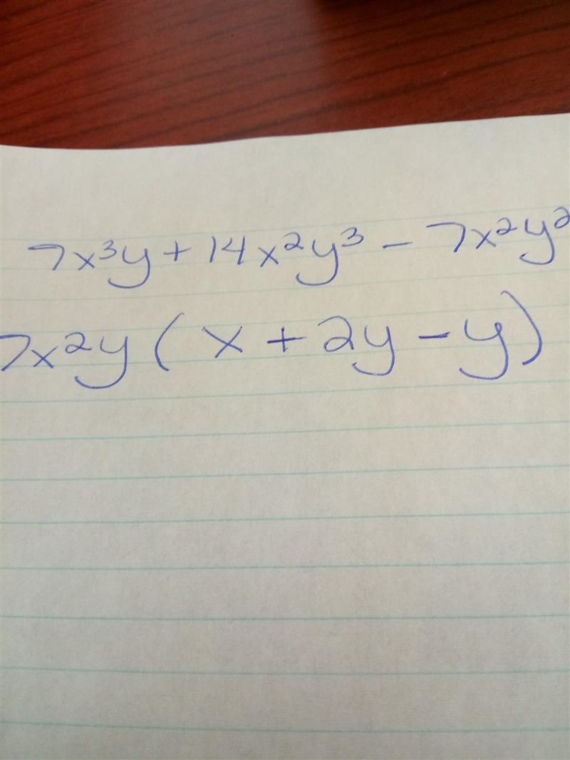 Factor completely 7x3y +14x2y3 − 7x2y2. 7x2(xy + 2y3 – y2) 7x2y(x + 2y2 – y) 7(x3y-example-1