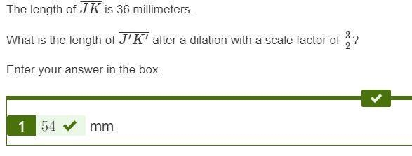 Help!!! 1.The length of JK¯¯¯¯¯ is 36 millimeters. What is the length of J′K′¯¯¯¯¯¯¯ after-example-1