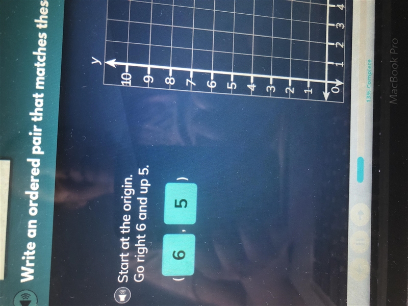 Start at the origin go up right 6 and up 5. Write an order pair that matches these-example-1