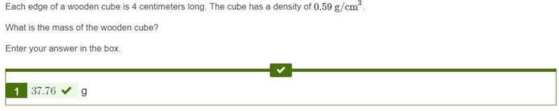 Each edge of a wooden cube is 4 centimeters long. The cube has a density of 0.59 g-example-1