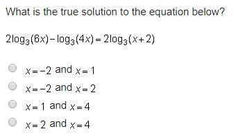 Please Help!!! What is the true solution to the equation below? 2log3(6x)-log3(4x-example-1