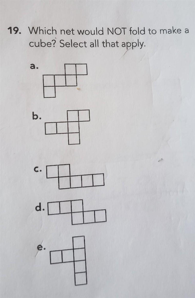 19. Which net would NOT fold to make a cube? Select all that apply. ​-example-1