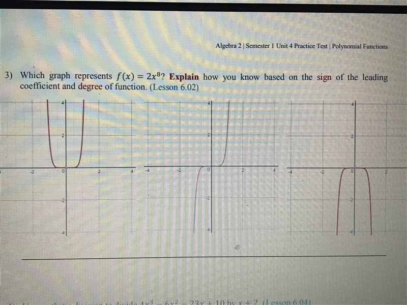 Help plz!!! Which graph represents f(x)=2x^8? Explain how you know based on the sign-example-1