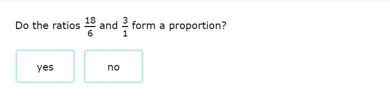 Correct answers only please! Do the ratios 18/6 and 3/1 form a proportion? Yes or-example-1