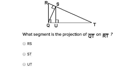 What segment is the projection of QT on RT? A) RS B) ST C) UT-example-1