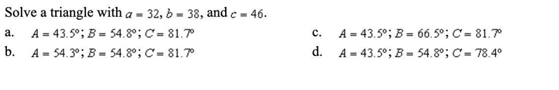 Solve a triangle with a=32, b=38, and c=46.-example-1