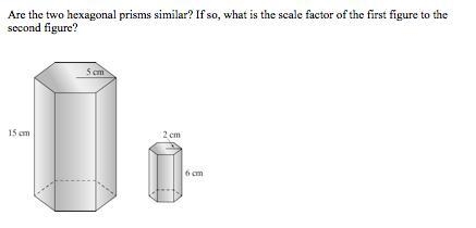 Easy question! Are the two hexagonal prisms similar? if so, what is the scale factor-example-1