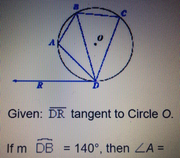 Given: DR tangent to Circle O. Ir DB=140, then A= A)70 B)110 C)140 D)80 The quiz says-example-1