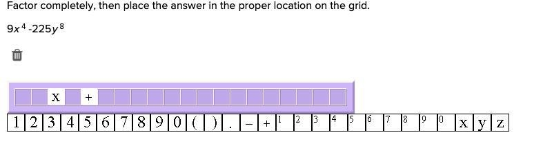 Factor completely, then place the answer in the proper location on the grid. 9x 4 -225y-example-1