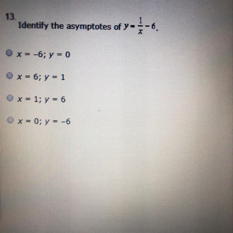 Identify the asymptotes of y=1 over x -6 A. B. C. D.-example-1