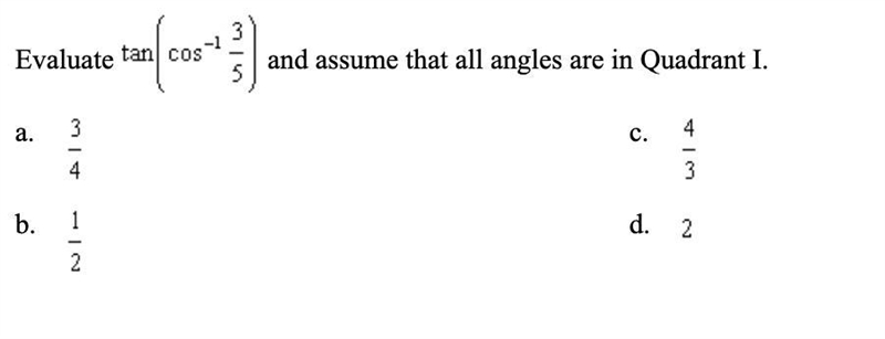 Evaluate tan(cos^-1 3/5) and assume that all angles are in Quadrant I.-example-1