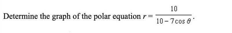 Q5: Determine the graph of the polar equation r = 10/10-7cos theta.-example-1